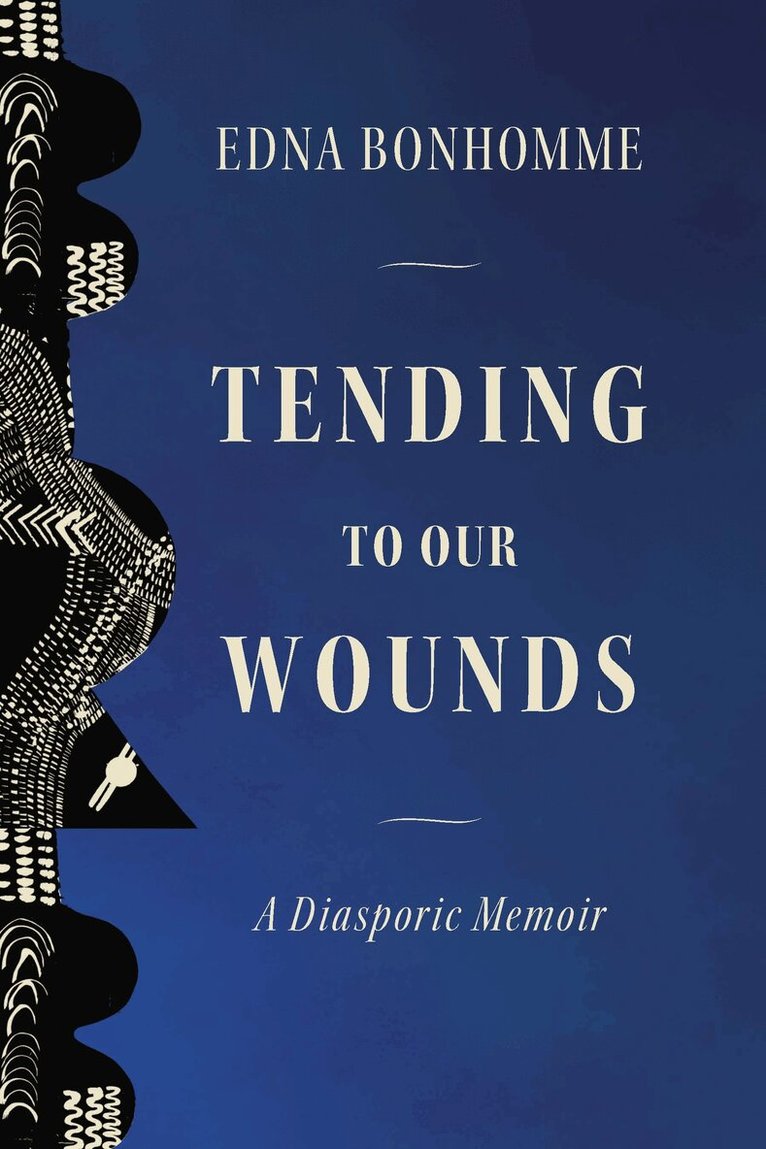 Edna Bonhomme - Tending to Our Wounds, Inbunden