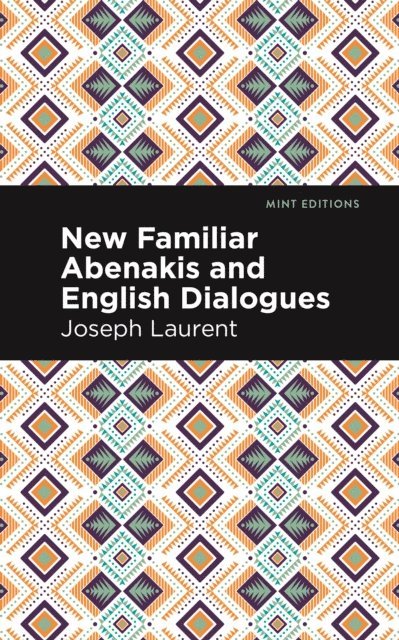 Abenakis Chief Joseph Laurent - New Familiar Abenakis and English Dialogues, E-bok