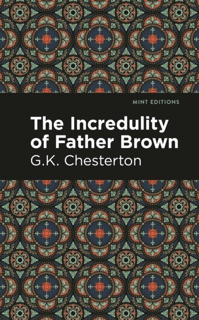 G.K. Chesterton - Incredulity of Father Brown, E-bok
