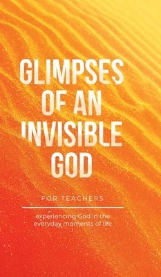 Vicki Kuyper, Stephen Parolini, Honor Books - Glimpses of an Invisible God for Teachers, Inbunden