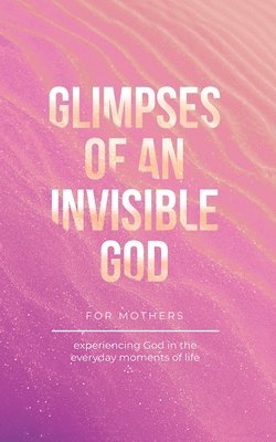 Vicki Kuyper, Stephen Parolini, Honor Books - Glimpses of an Invisible God for Mothers, Häftad