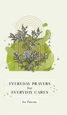 Honor Books - Everyday Prayers for Everyday Cares for Parents, Inbunden