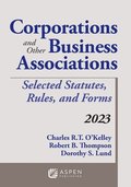 Corporations and Other Business Associations: Selected Statutes, Rules, and Forms, 2023