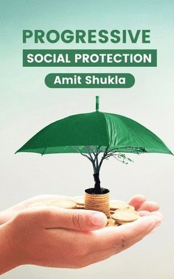 Amit Shukla - Progressive Social Protection, Häftad