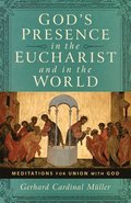 God's Presence in the Eucharist and in the World: Meditations for Union with God