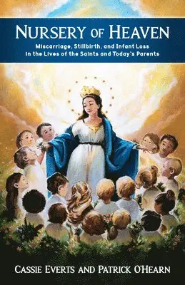 Patrick O'Hearn, Cassie Everts - Nursery of Heaven: Miscarriage, Stillbirth, and Infant Loss in the Lives of the Saints and Today's Parents, Häftad. Tillgänglighet: Lägg i varukorg