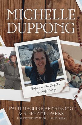 Patti Armstrong, Stephanie Parks - Michelle Duppong: Hope in the Depths of Suffering, Häftad