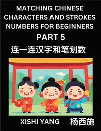 Matching Chinese Characters and Strokes Numbers (Part 5)- Test Series to Fast Learn Counting Strokes of Chinese Characters, Simplified Characters and Pinyin, Easy Lessons, Answers