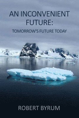 Robert Byrum - An Inconvenient Future: Tomorrow's Future Today, Häftad. Tillgänglighet: Lägg i varukorg