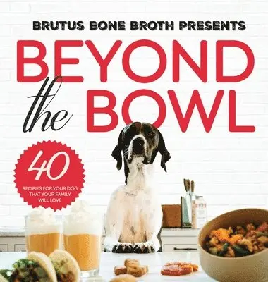 Brutus Bone Broth, Kim Hehir, Sue Delegan - Beyond the Bowl, Inbunden. Tillgänglighet: Lägg i varukorg