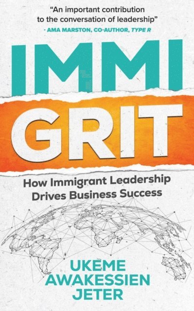 Ukeme Awakessien Jeter - ImmiGRIT: How Immigrant Leadership Drives Business Success, E-bok