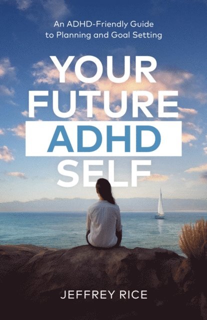 Jeffrey Rice - Your Future ADHD Self, E-bok