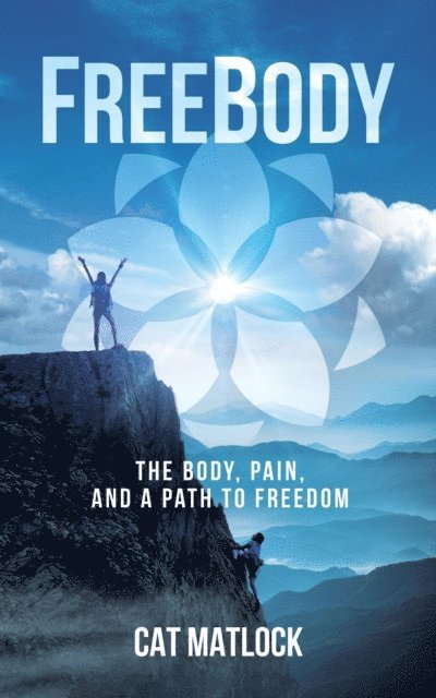 CAT MATLOCK - FreeBody: The Body, Pain, and a Path to Freedom, E-bok