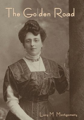 Lucy M Montgomery - Golden Road, Inbunden