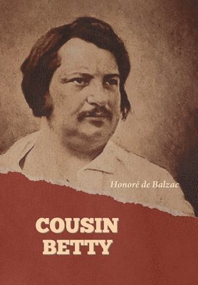 Honoré de Balzac - Cousin Betty, Inbunden