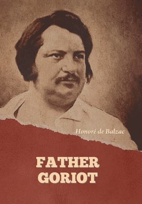 Honoré de Balzac - Father Goriot, Inbunden