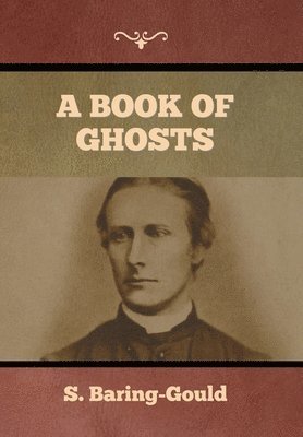 S Baring-Gould - Book of Ghosts, Inbunden