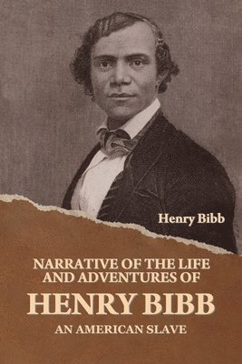 Henry Bibb - Narrative of the Life and Adventures of Henry Bibb, an American Slave, Häftad