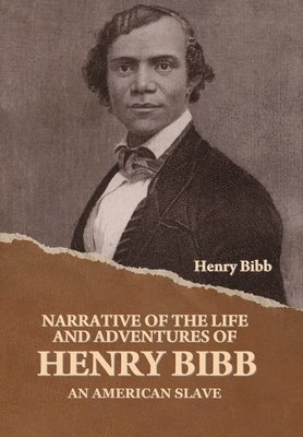 Henry Bibb - Narrative of the Life and Adventures of Henry Bibb, an American Slave, Inbunden