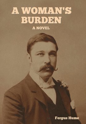 Fergus Hume - Woman's Burden, Inbunden