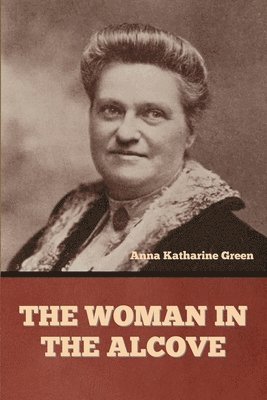 Anna Katharine Green - Woman in the Alcove, Häftad