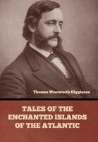 Thomas Wentworth Higginson - Tales of the Enchanted Islands of the Atlantic, Inbunden