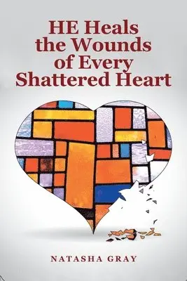 Natasha Gray - He Heals the Wounds of Every Shattered Heart, Häftad. Tillgänglighet: Lägg i varukorg