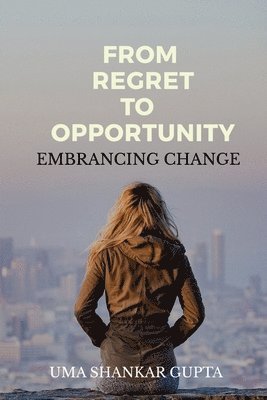 Uma Shankar - Transforming Regret into Opportunity, Häftad