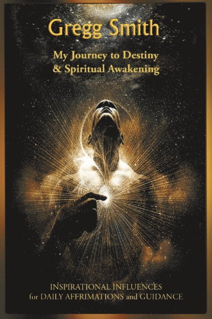 Gregg Smith - My Journey to Destiny & Spiritual Awakening, E-bok