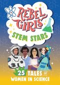 Rebel Girls Stem Stars: 25 Tales of Women in Science