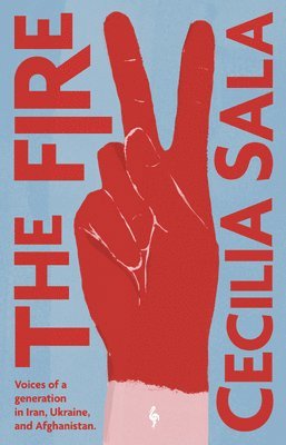 Cecilia Sala - The Fire: Voices of a Generation in Iran, Ukraine, & Afghanistan, Häftad. Tillgänglighet: Lägg i varukorg