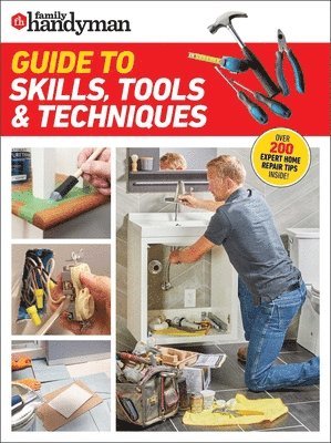 Family Handyman - Family Handyman Guide to Skills, Tools & Techniques: Expert Advice to Help You Complete Home Improvement Projects with Confidence, Häftad. Tillgänglighet: Lägg i varukorg