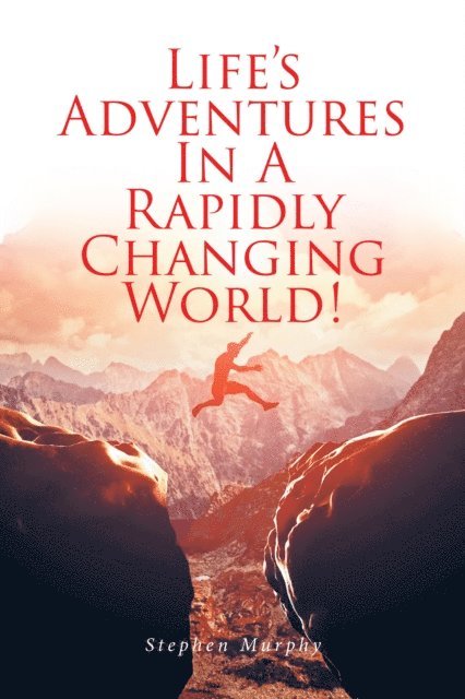 Stephen Murphy - Life's Adventures In A Rapidly Changing World!, E-bok