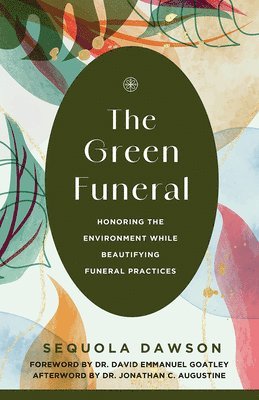 Sequola Dawson - The Green Funeral: Honoring the Environment While Beautifying Funeral Practices, Häftad