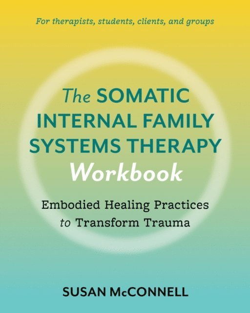 Susan McConnell - Somatic Internal Family Systems Therapy Workbook, E-bok