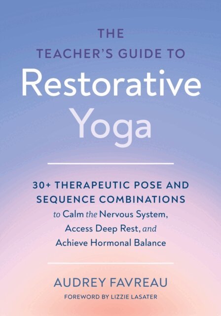 Audrey Favreau - Teacher's Guide to Restorative Yoga, E-bok