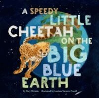 Tory Christie - A Speedy Little Cheetah on the Big Blue Earth, Inbunden