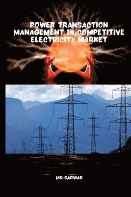 Sarwar - Power Transaction Management in Competitive Electricity Market, Häftad