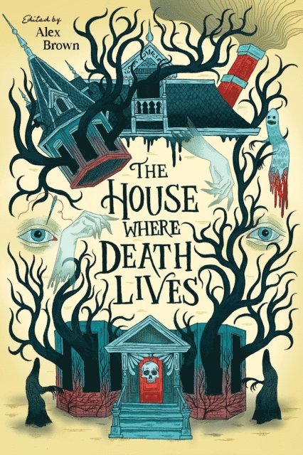 G. Haron Davis, Tori Bovalino, Nora Elghazzawi, C.L. McCollum, Sandra Proudman, Justine Pucella Winans, Shelly Page, Liz Hull, Kay Costales, Courtney Gould, Rosiee Thor, Linsey Miller, Traci Chee, Gina Chen, Nova Ren Suma, Alex Brown - House Where Death Lives, E-bok