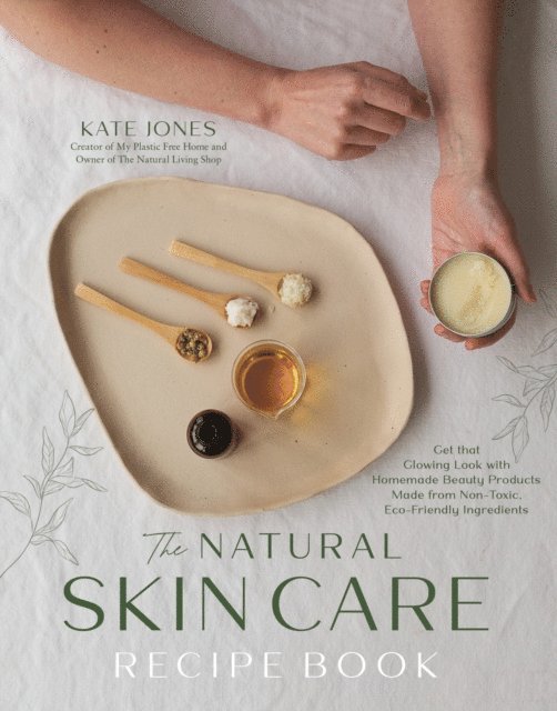 Kate Jones - Natural Skin Care Recipe Book, E-bok