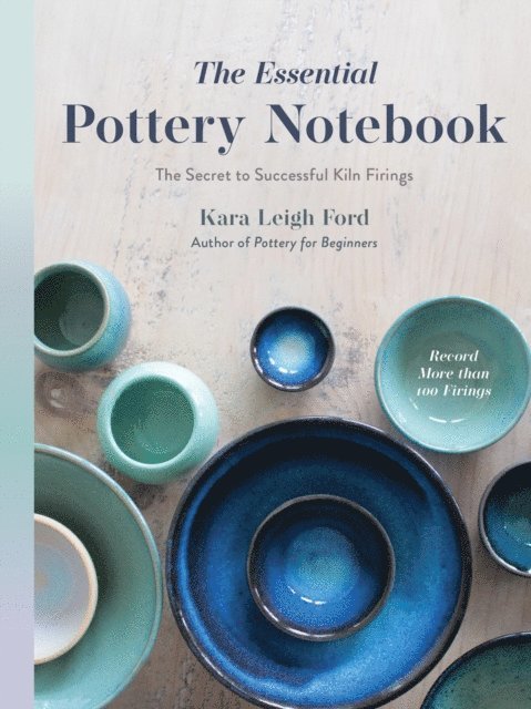 Kara Leigh Ford - Essential Pottery Notebook, E-bok