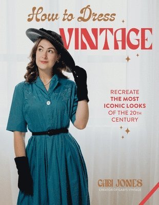 Gabi Jones - How to Dress Vintage, Inbunden