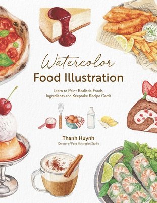 Thanh Huynh - Watercolor Food Illustration, Häftad