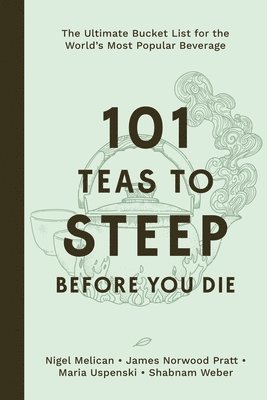 Nigel Melican, James Norwood Pratt, Maria Uspenski, Shabnam Weber - 101 Teas to Steep Before You Die, Inbunden. Tillgänglighet: Lägg i varukorg