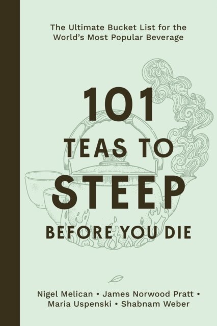 Shabnam Weber, Maria Uspenski, James Norwood Pratt, Nigel Melican - 101 Teas to Steep Before You Die, E-bok. Tillgänglighet: Lägg i varukorg