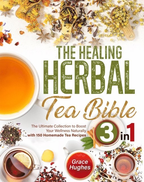 Grace Hughes - Healing Herbal Tea Bible, E-bok