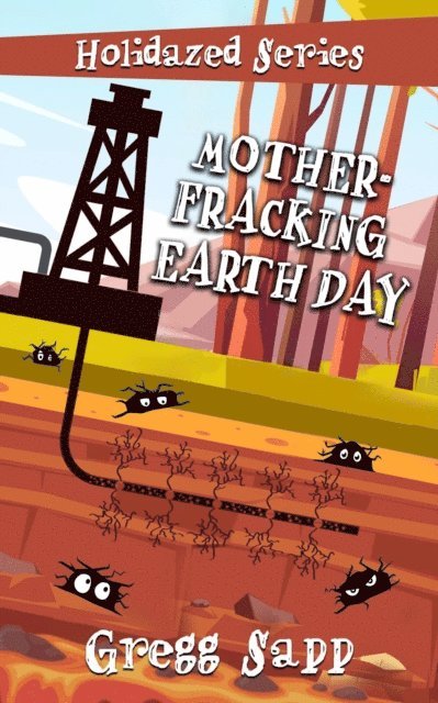 Gregg Sapp - Mother-Fracking Earth Day, E-bok