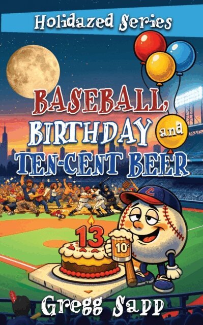Gregg Sapp - Baseball, Birthday, and Ten-Cent Beer, E-bok
