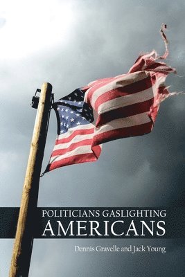 Dennis Gravelle, Jack Young - Politicians Gaslighting Americans, Häftad. Tillgänglighet: Lägg i varukorg