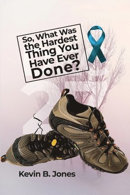 Kevin B. Jones - So, What Was the Hardest Thing You Have Ever Done?, Häftad